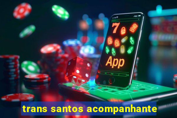 trans santos acompanhante